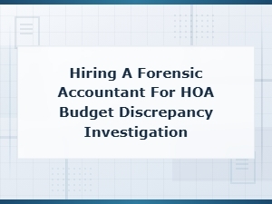 Hiring a Forensic Accountant for Hoa Budget Discrepancy Investigation